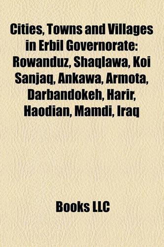 Cities, Towns and Villages in Erbil Governorate: Rowanduz, Shaqlawa, Koi Sanjaq, Ankawa, Armota, Darbandokeh, Harir, Haodian, Mamdi, Iraq(English)