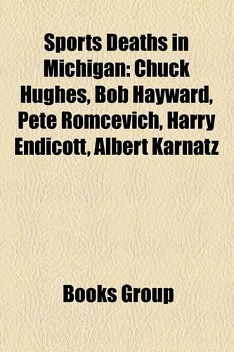 Sports Deaths in Michigan: Chuck Hughes, Bob Hayward, Pete Romcevich, Harry Endicott, Albert Karnatz(English)