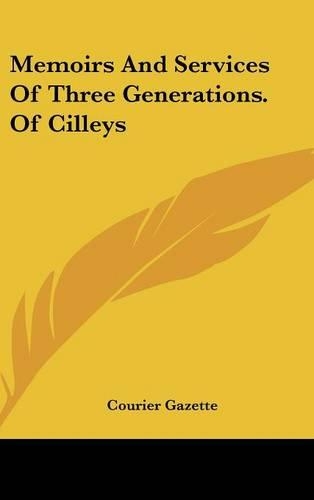 Memoirs and Services of Three Generations. of Cilleys