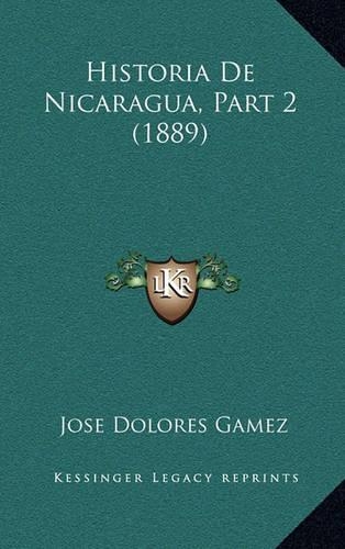 Historia De Nicaragua, Part 2 (1889): (Spanish)