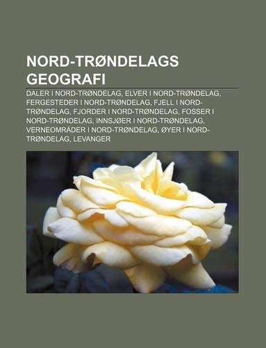 Nord-Trondelags Geografi: Daler I Nord-Trondelag, Elver I Nord-Trondelag, Fergesteder I Nord-Trondelag, Fjell I Nord-Trondelag(Norwegian)