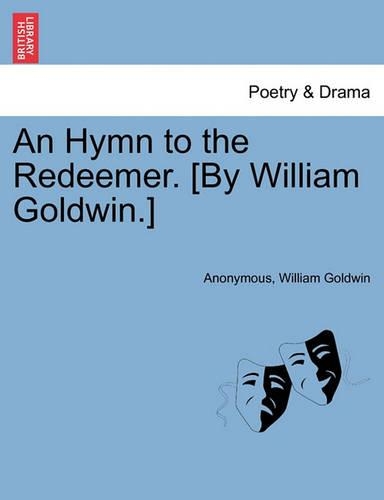 An Hymn to the Redeemer. [by William Goldwin.]: (English)