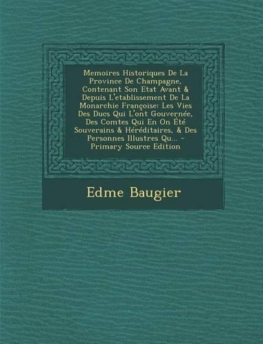 Memoires Historiques de La Province de Champagne, Contenant Son Etat Avant & Depuis L'Etablissement de La Monarchie Francoise: Les Vies Des Ducs Qui L