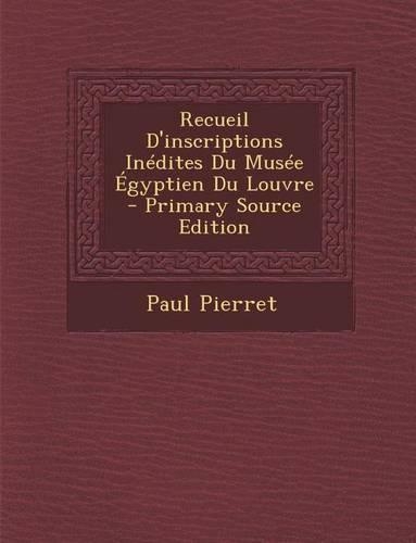 Recueil D'Inscriptions Inedites Du Musee Egyptien Du Louvre