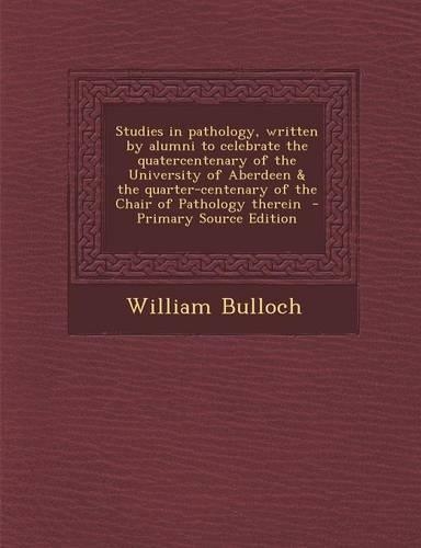 Studies in Pathology, Written by Alumni to Celebrate the Quatercentenary of the University of Aberdeen & the Quarter-Centenary of the Chair of Pathology Therein