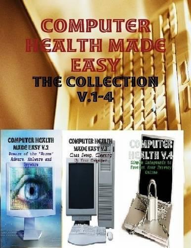 Computer Health Made Easy - The Collection V.1-4