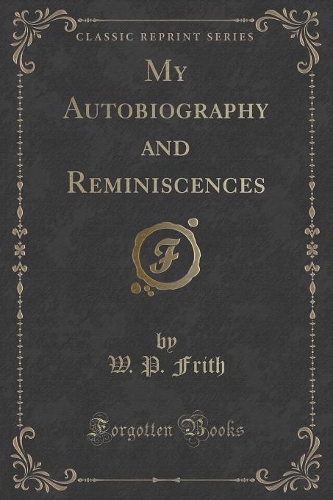 My Autobiography and Reminiscences (Classic Reprint): (English)