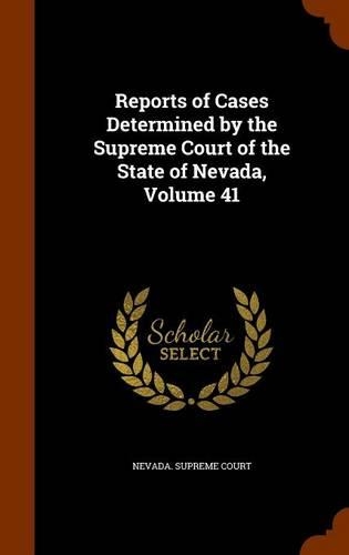 Reports of Cases Determined by the Supreme Court of the State of Nevada, Volume 41