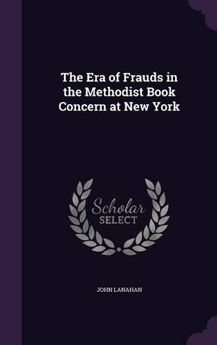 The Era of Frauds in the Methodist Book Concern at New York: (English)