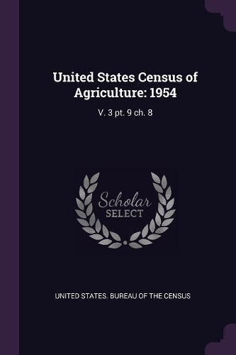 United States Census of Agriculture: 1954: V. 3 pt. 9 ch. 8