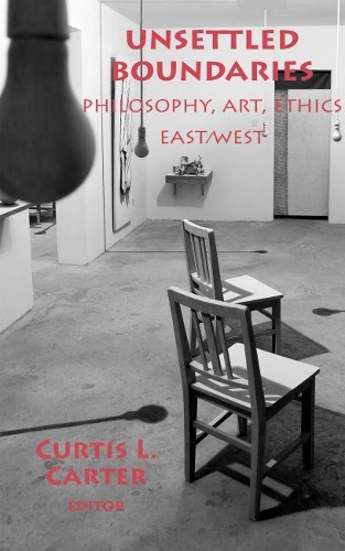 Unsettled Boundaries: Philosophy, Art, Ethics East/West(Marquette Studies in Philosophy)