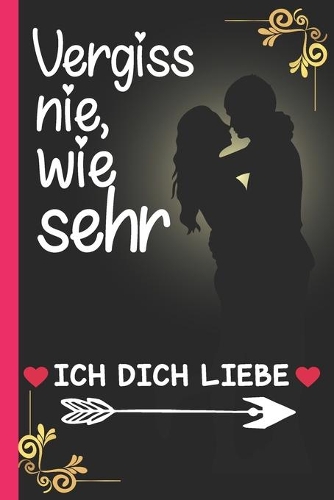 Vergiss nie, wie sehr ICH DICH LIEBE