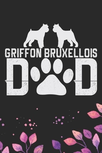Griffon Bruxellois Dad: Cool Griffon Bruxellois Dog Journal Notebook - Griffon Bruxellois Puppy Lover Gifts - Funny Griffon Bruxellois Dog Notebook - Griffon Bruxellois Own