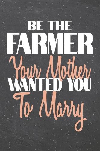 Be The Farmer Your Mother Wanted You To Marry