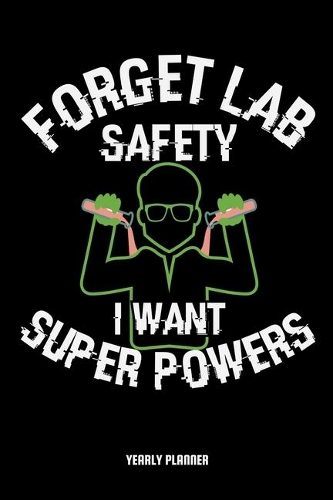 Forget Lab Safety I Want Super Power Yearly Planner