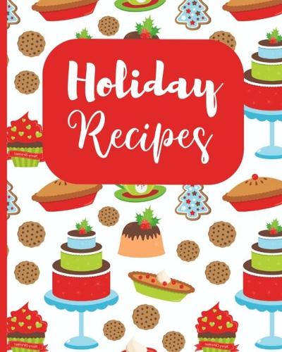 Holiday Recipes: Personalized Keepsake Cookbook Journal to Write Your Favorite Recipes 8 x 10 100 - Pages