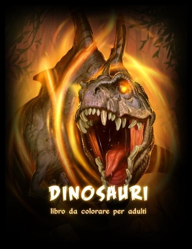 Dinosauri Libro da Colorare: Bellissimo Libro da Colorare con Dinosauri per Adulti e Adolescenti (Libri da Colorare Antistress)