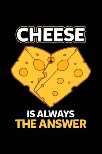 Cheese Is Always The Answer