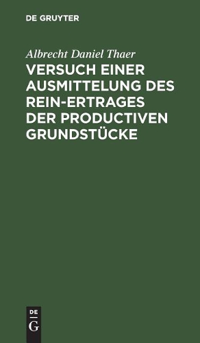 Versuch einer Ausmittelung des Rein-Ertrages der productiven Grundstücke