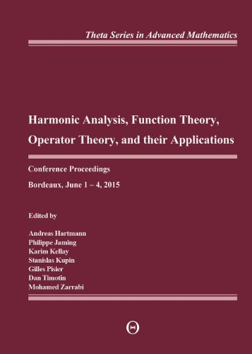 Harmonic Analysis, Function Theory, Operator Theory, and Their Applications: Conference Proceedings, Bordeaux, June 1-4, 2015(International Book Series of Mathematical Texts)