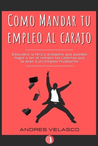 Como Mandar tu Empleo al Carajo