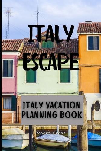 Italy Escape: Italy Vacation Planning Book