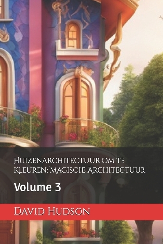 Huizenarchitectuur om te Kleuren: Magische Architectuur: Volume 3