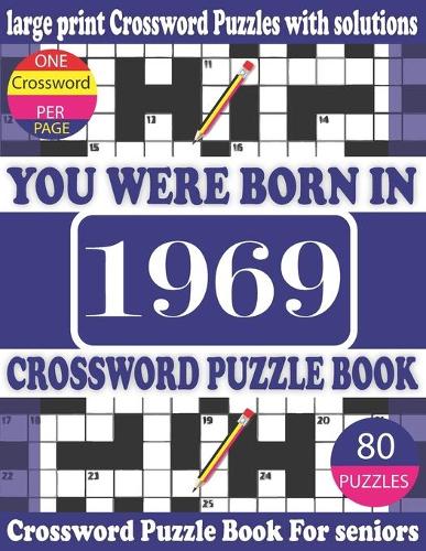 You Were Born in 1969: Crossword Puzzle Book: Crossword Games for Puzzle Fans & Exciting Crossword Puzzle Book for Adults With Solution