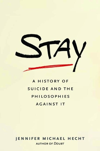 Stay: A History of Suicide and the Arguments Against It