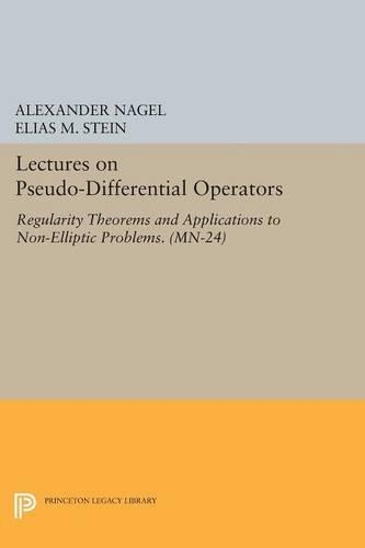 Lectures on Pseudo-Differential Operators: Regularity Theorems and Applications to Non-Elliptic Problems(Princeton Legacy Library)