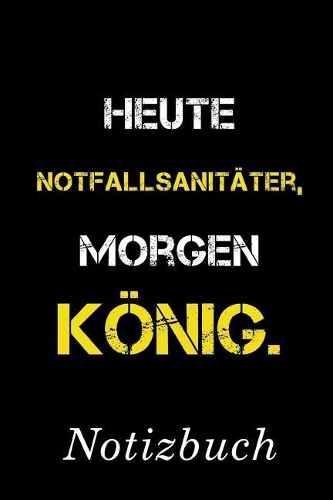 Heute Notfallsanitäter Morgen König Notizbuch