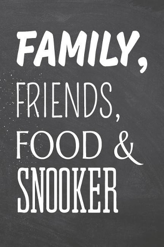 Family, Friends, Food & Snooker