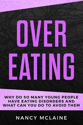 Overeating: Why do so many young people have eating disorders and what can you do to avoid them
