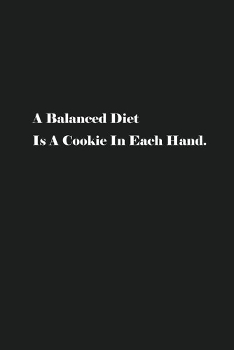 A Balanced Diet Is A Cookie In Each Hand.: Blank Recipe Notebook To Write In Your Own Favorite Recipe