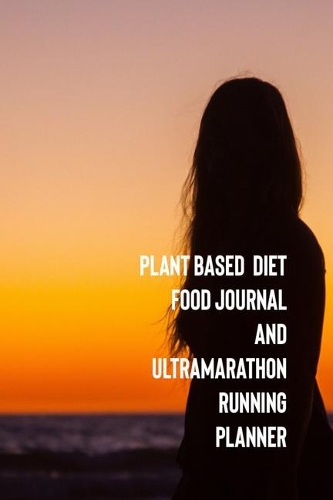 Plant Based Food Journal and Ultramarathon Running Planner