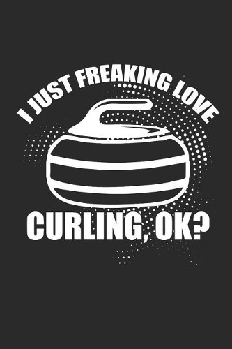 I Just Freaking Love Curling, Ok?
