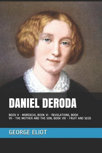 Daniel Deroda: Book V - Mordecai, Book VI - Revelations, Book VII - The Mother and the Son, Book VIII - Fruit and Seed(2 Volume)