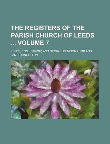 The Registers of the Parish Church of Leeds Volume 7