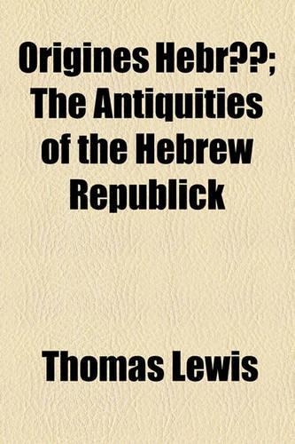 Origines Hebraeae; The Antiquities of the Hebrew Republick: (English)