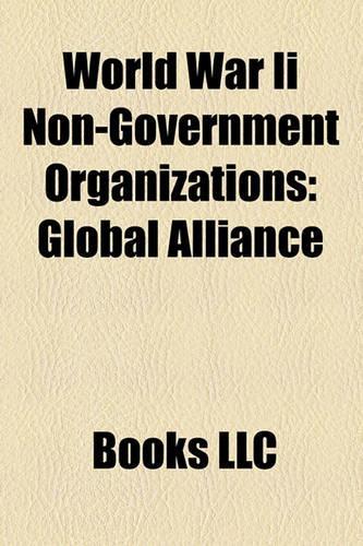 World War II Non-Government Organizations: Global Alliance, Friends' Ambulance Unit, National Council of the Resistance, Gold Star Mothers Club(English)