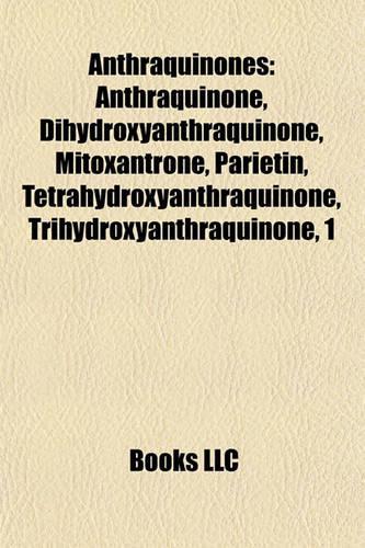 Anthraquinones: Anthraquinone, Dihydroxyanthraquinone, Mitoxantrone, Parietin, Tetrahydroxyanthraquinone, Trihydroxyanthraquinone, 1(English)