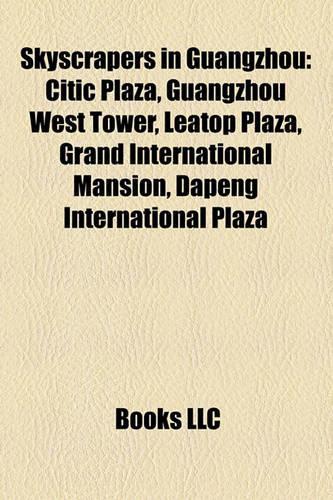Skyscrapers in Guangzhou: Guangzhou International Finance Center, Citic Plaza, Leatop Plaza, Grand International Mansion(Eng)