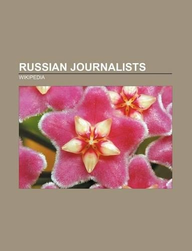 Russian Journalists: Mikhail Saltykov-Shchedrin, List of Journalists Killed in Russia, Isaak Babel, Vladimir Posner, Vasily Grossman(English)