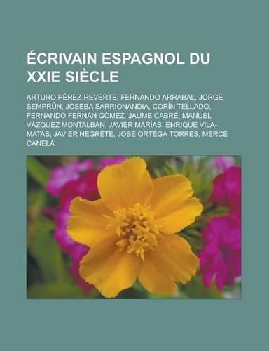 Ecrivain Espagnol Du Xxie Siecle: Arturo Perez-Reverte, Fernando Arrabal, Jorge Semprun, Joseba Sarrionandia, Corin Tellado, Fernando Fernan Gomez, Ja(French)