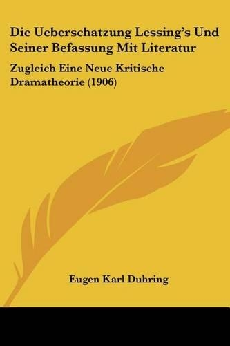 Die Ueberschatzung Lessing's Und Seiner Befassung Mit Literatur