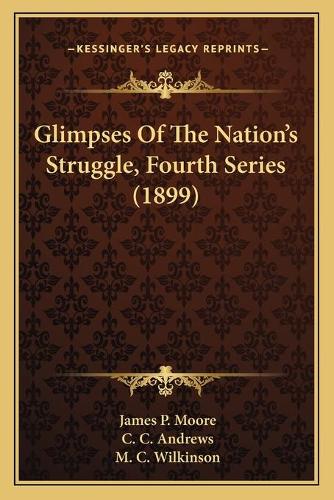 Glimpses Of The Nation's Struggle, Fourth Series (1899)