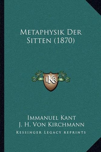 Metaphysik Der Sitten (1870): (German)