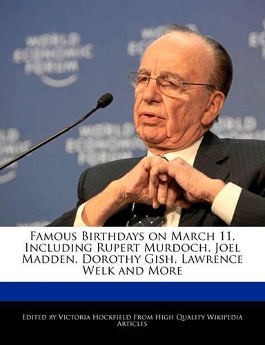 Famous Birthdays on March 11, Including Rupert Murdoch, Joel Madden, Dorothy Gish, Lawrence Welk and More: (English)