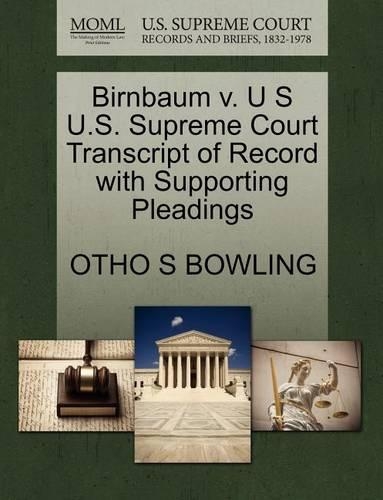 Birnbaum V. U S U.S. Supreme Court Transcript of Record with Supporting Pleadings: (English)