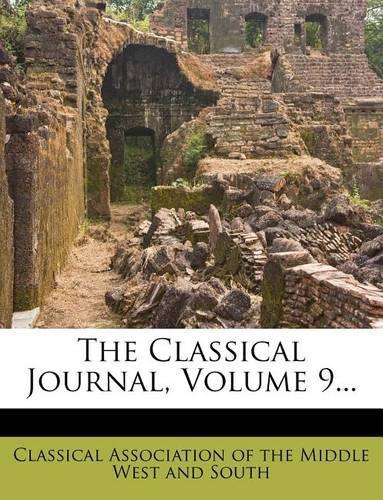 The Classical Journal, Volume 9...